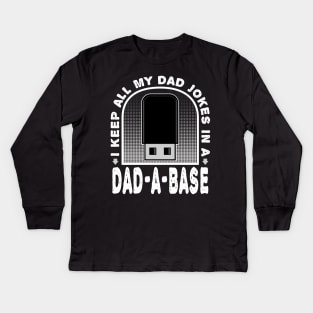 I Keep All My Dad Jokes In A Dad-A-Base Fathers Day Kids Long Sleeve T-Shirt